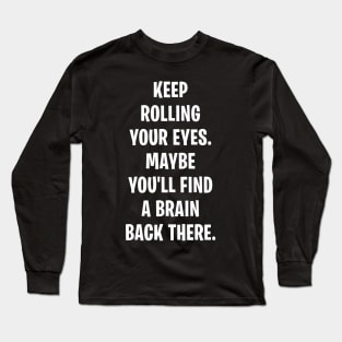 Keep Rolling Your Eyes Long Sleeve T-Shirt